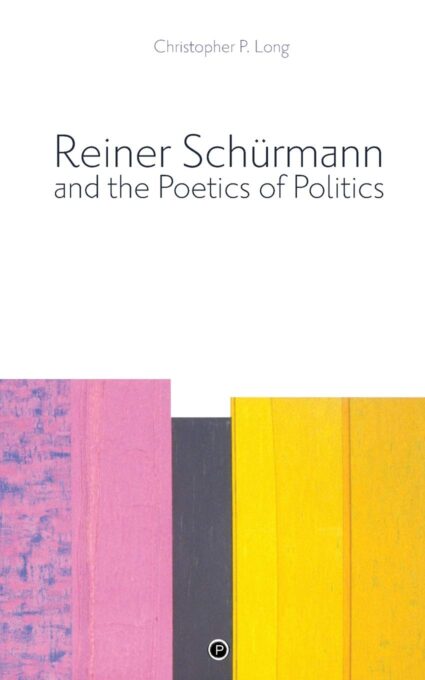 Cover image the book Reiner Schurmann and the Poetics of Politics