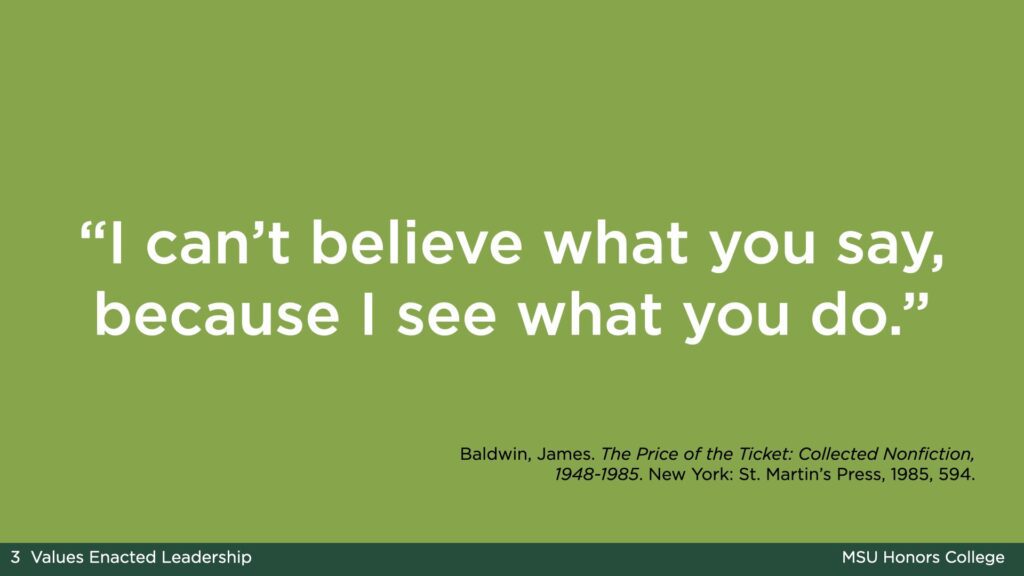 A light green slide that says: “I can’t believe what you say, because I see what you do.” From Baldwin, James. The Price of the Ticket: Collected Nonfiction, 1948-1985. New York: St. Martin’s Press, 1985, 594.